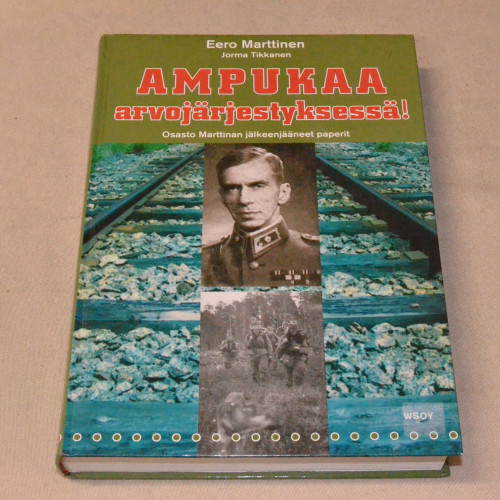 Eero Marttinen - Jorma Tikkanen Ampukaa arvojärjestyksessä! Osasto Marttinan jälkeenjääneet paperit